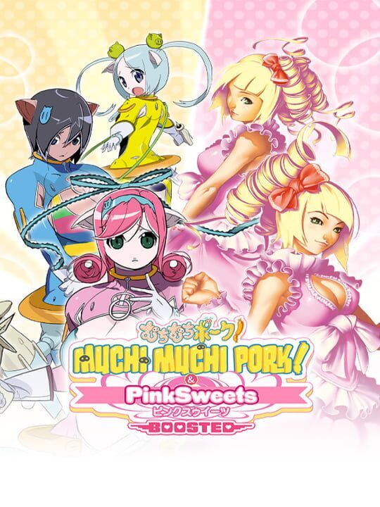 Muchi Muchi Pork! & Pink Sweets Boosted